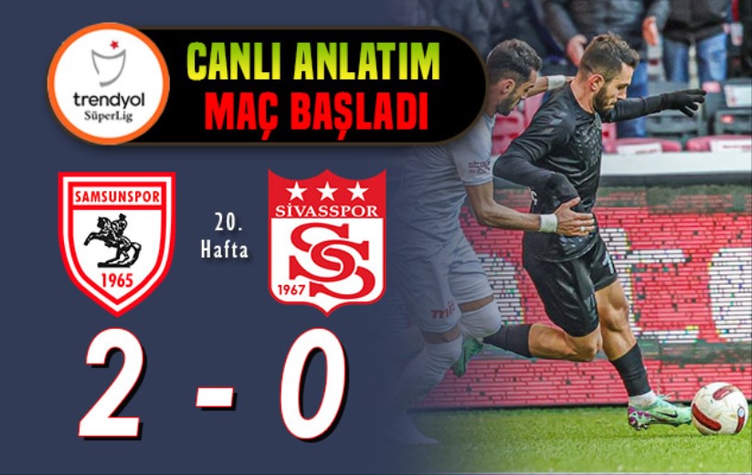 Samsunspor-Sivasspor: Maç Başladı
