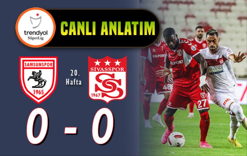 Samsunspor-Sivasspor maçı: Canlı Anlatım