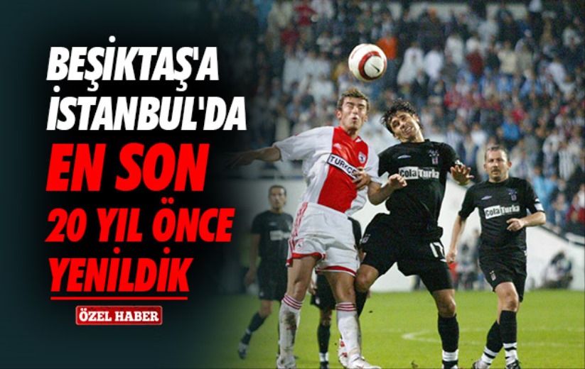 Beşiktaş'a İstanbul'da En Son 20 Yıl Önce Yenildik 