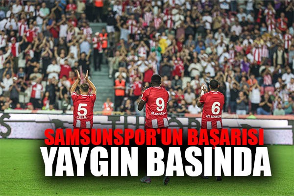 Samsunspor'un başarısı yaygın basında