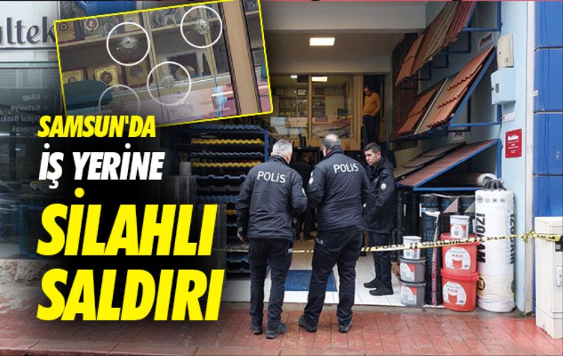 Samsun'da iş yerine silahlı saldırı