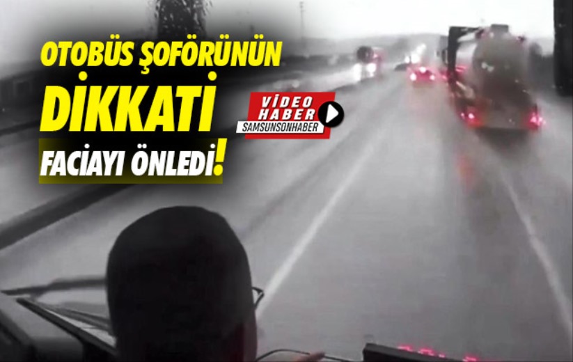 Samsun'da otobüs şoförünün dikkati faciayı önledi