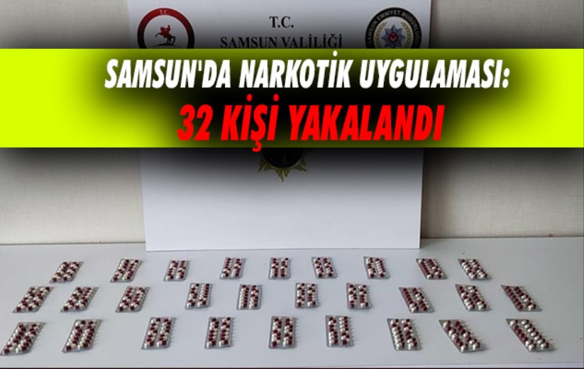 Samsun'da narkotik uygulaması: 32 kişi yakalandı