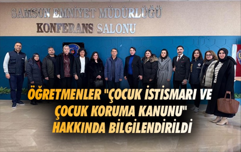 Samsun'da öğretmenler 'çocuk istismarı ve Çocuk Koruma Kanunu' hakkında bilgilendirildi