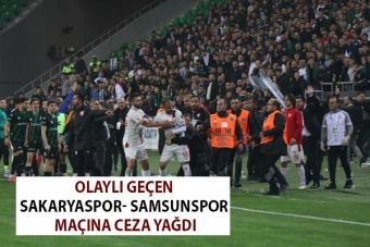 Olaylı geçen Sakaryaspor- Yılport Samsunspor maçına ceza yağdı