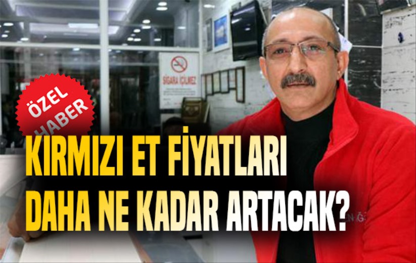 Kırmızı et fiyatları daha ne kadar artacak?