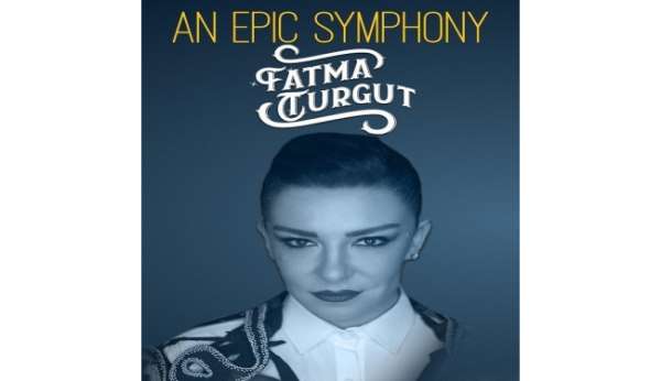 Fatma Turgut, An Epic Symphony ile 25 Mart'ta CSO Ada Ankara'da