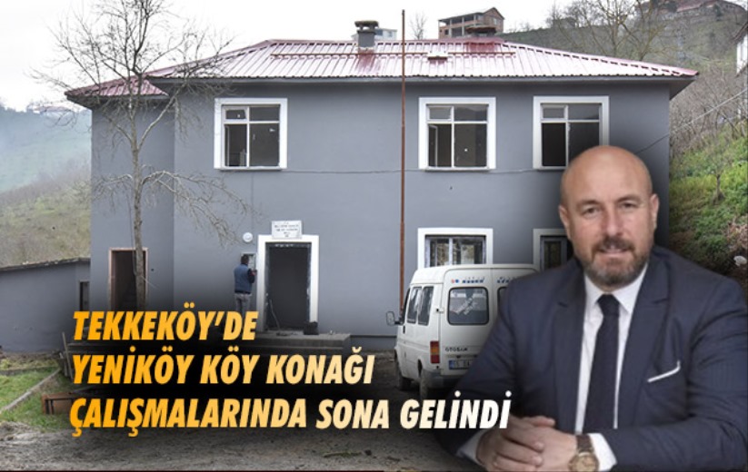 Tekkeköy'de Yeniköy Köy Konağı çalışmalarında sona gelindi
