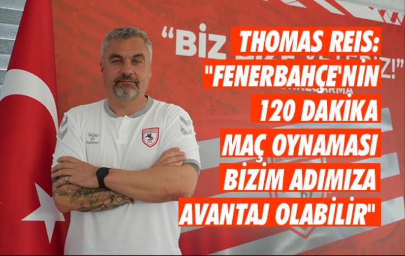 Thomas Reis: 'Fenerbahçe'nin 120 dakika maç oynaması bizim adımıza avantaj olabilir'