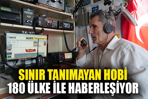 Sınır tanımayan hobi: 180 ülke ile haberleşiyor