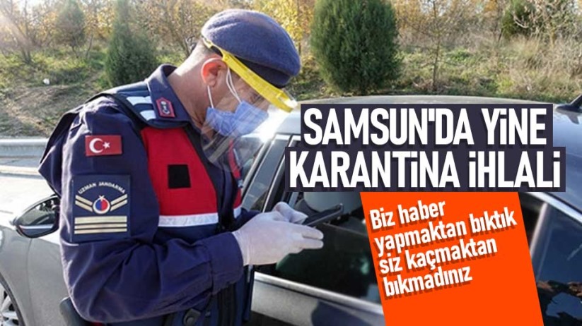 Samsun'da karantina ihlali