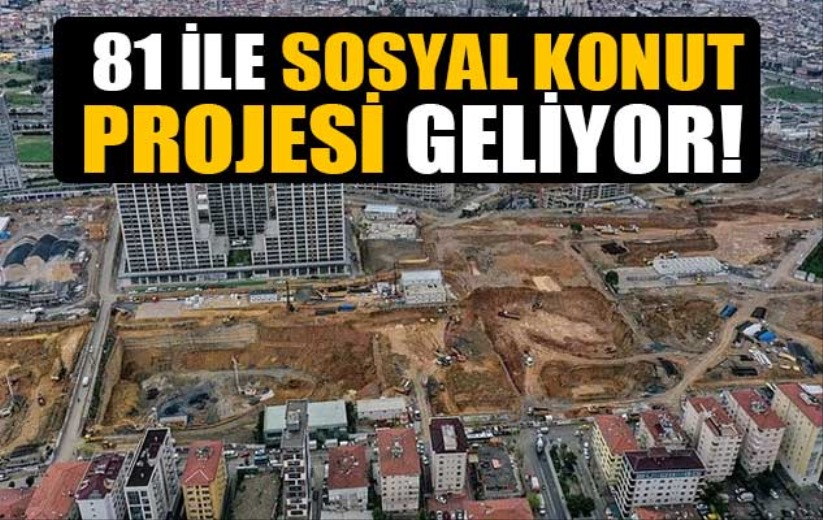 81 ile sosyal konut projesi geliyor!