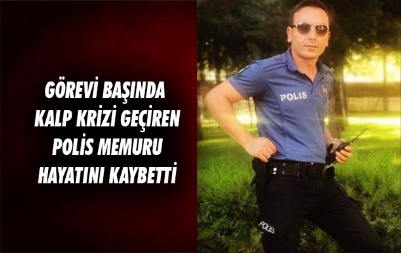 Samsun'da görevi başında kalp krizi geçiren polis memuru hayatını kaybetti