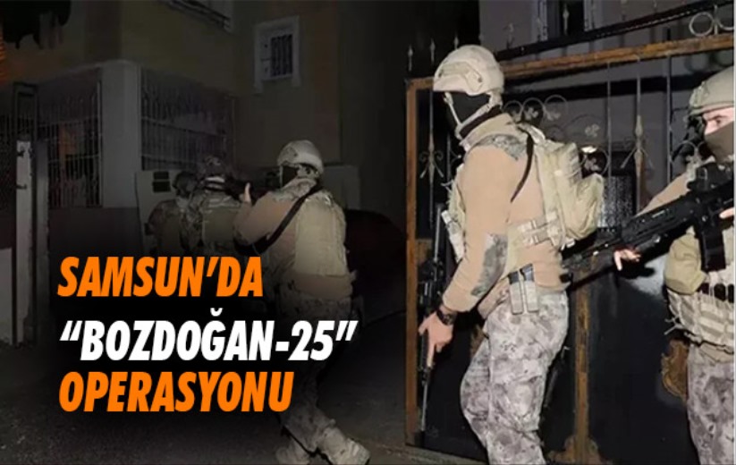 Samsun'da 'Bozdoğan-25' Operasyonu