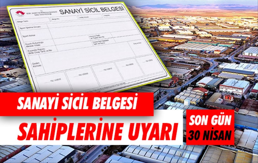 Sanayi Sicil Belgesi sahiplerine uyarı: Son gün 30 Nisan