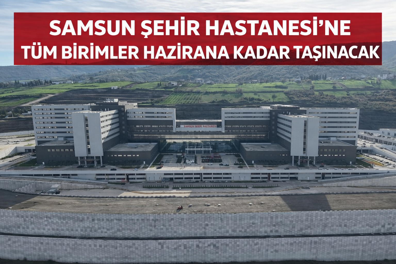 Samsun Şehir Hastanesine tüm birimler hazirana kadar taşınacak