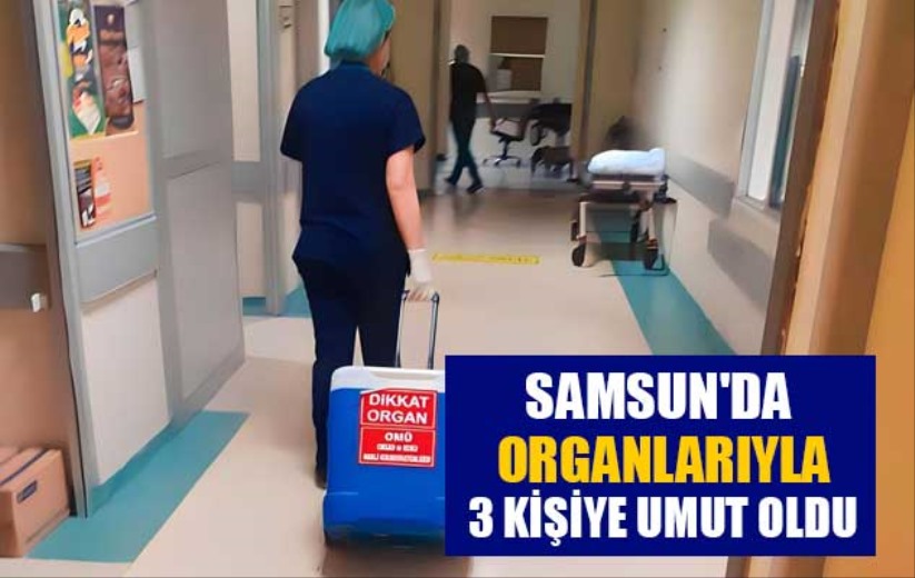 Samsun'da organlarıyla 3 kişiye umut oldu