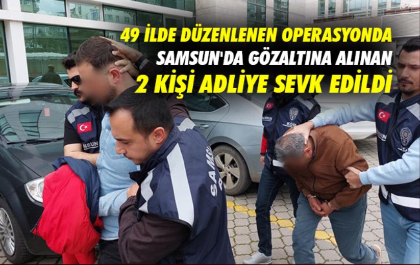 49 ilde düzenlenen operasyonda Samsun'da gözaltına alınan 2 kişi adliye sevk edildi