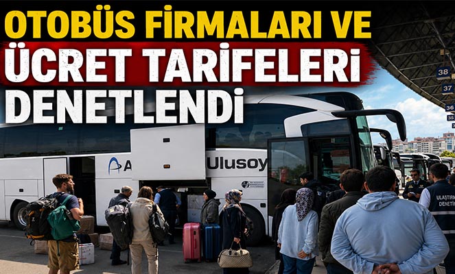 Otobüs firmaları ve ücret tarifeleri denetlendi