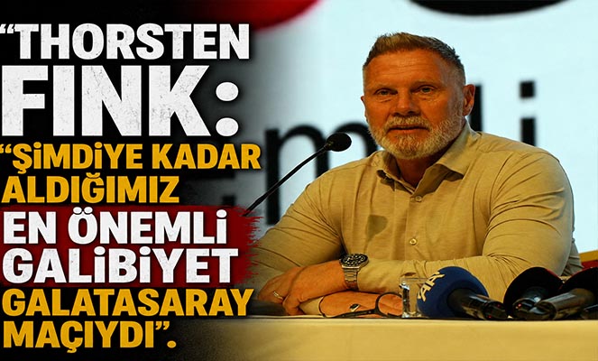Thorsten Fink: 'Şimdiye kadar aldığımız en önemli galibiyet Galatasaray maçıydı'