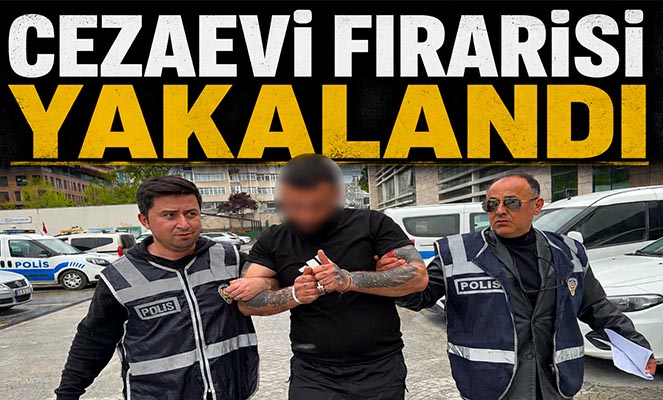 Cezaevi firarisi yakalandı