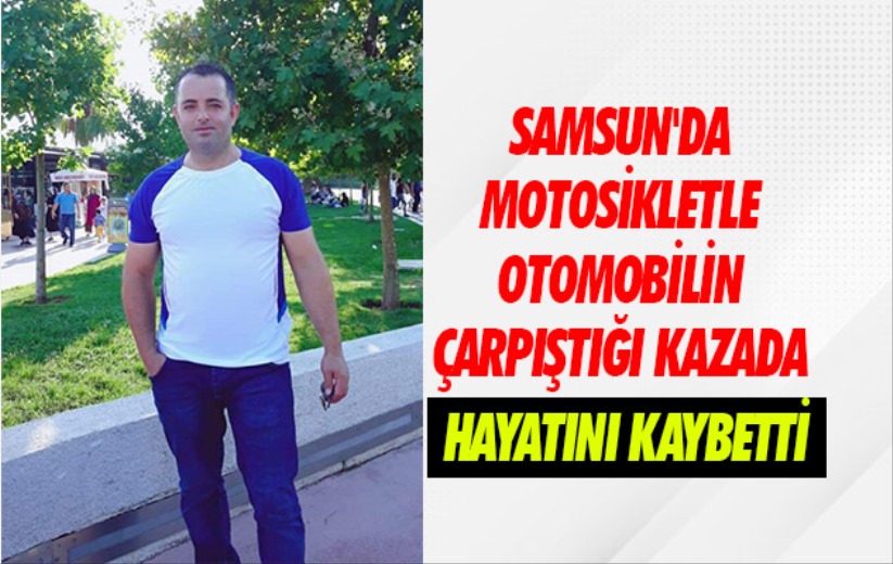 Samsun'da motosikletle otomobil çarpıştı: 1 ölü