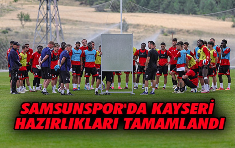 Samsunspor'da Kayseri Hazırlıkları Tamamlandı