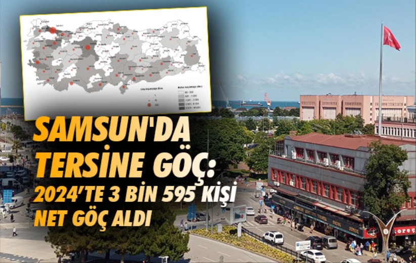 Samsun'da tersine göç: 2024'te 3 bin 595 kişi net göç aldı