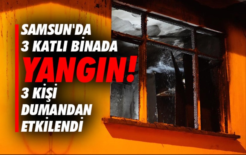 Samsun'da 3 katlı binada yangın: 3 kişi dumandan etkilendi