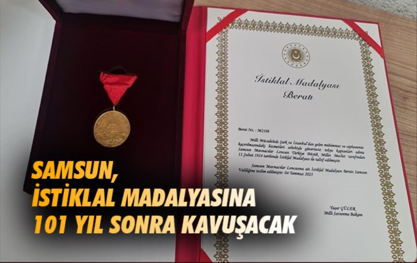 Samsun, istiklal madalyasına 101 yıl sonra kavuşacak