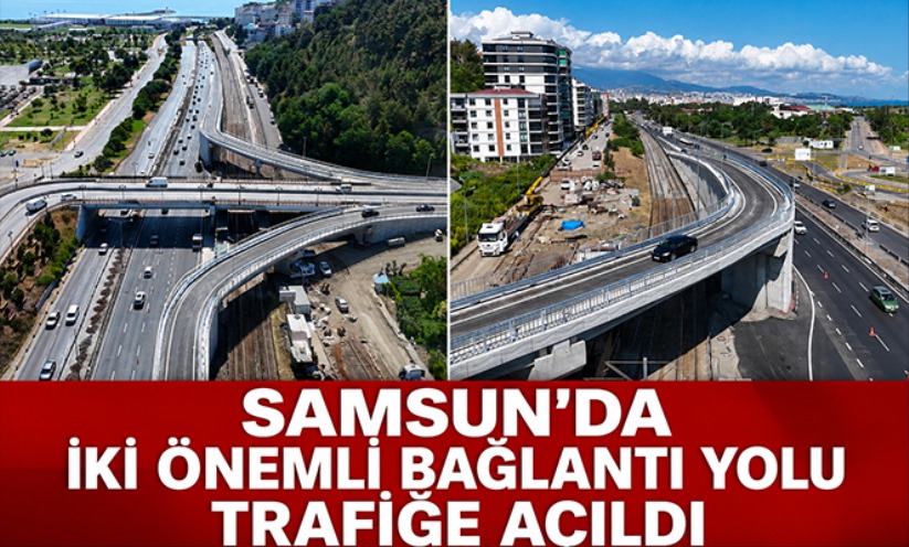 Samsun'da iki önemli bağlantı yolu trafiğe açıldı