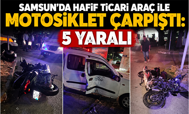 Samsun'da hafif ticari araç ile motosiklet çarpıştı: 5 yaralı