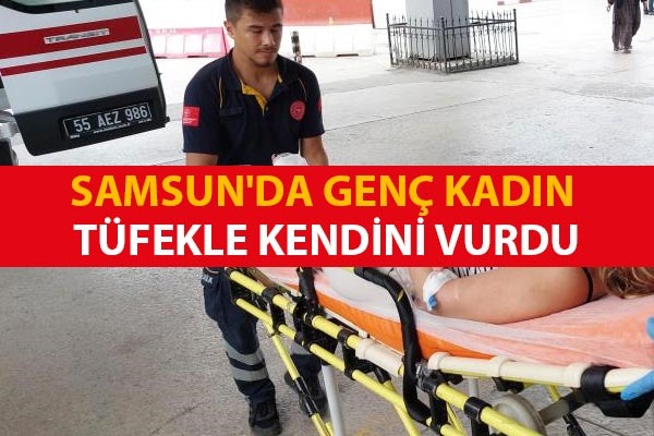 Samsun'da genç kadın tüfekle kendini vurdu