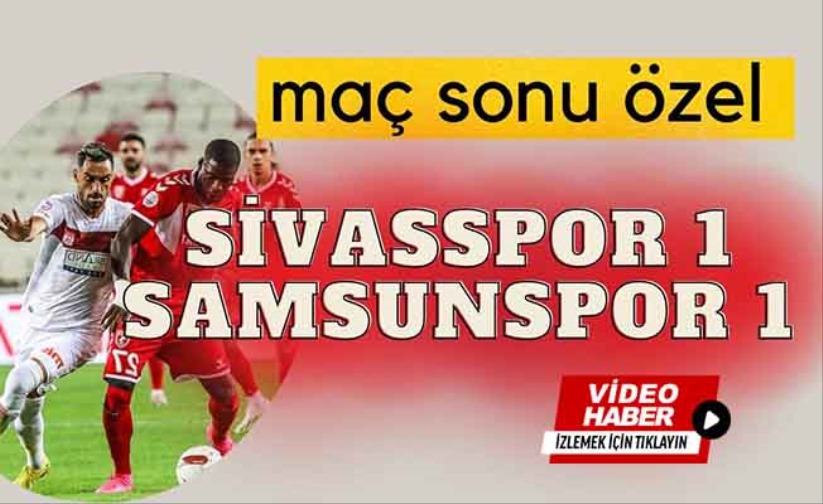 Sivasspor 1 - Samsunspor 1 Maç sonu özeti