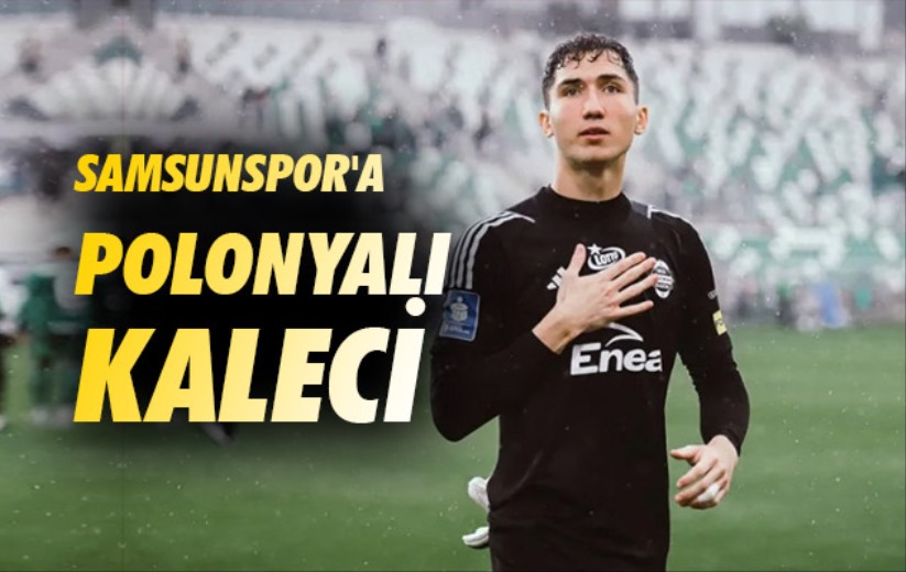 Samsunspor'a Polonyalı Kaleci 