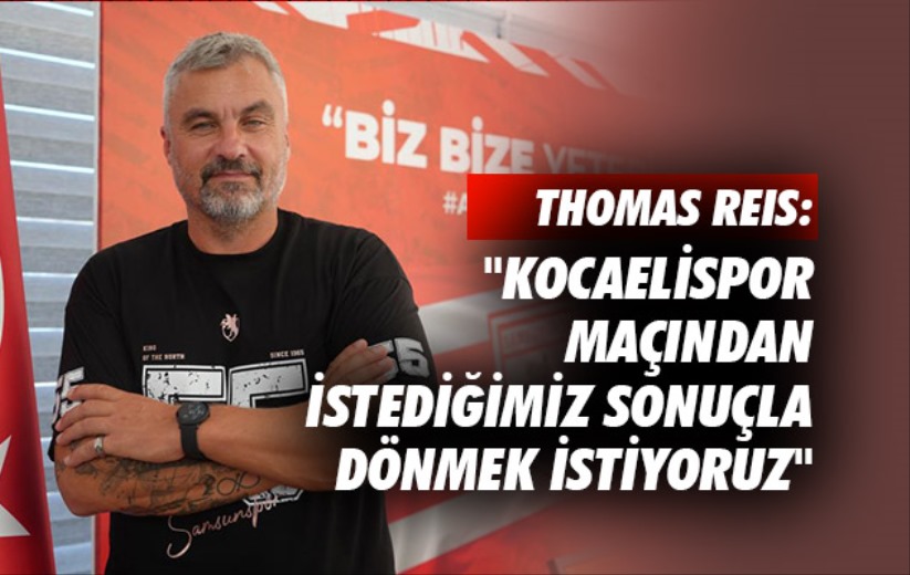 Thomas Reis: 'Kocaelispor maçından istediğimiz sonuçla dönmek istiyoruz'