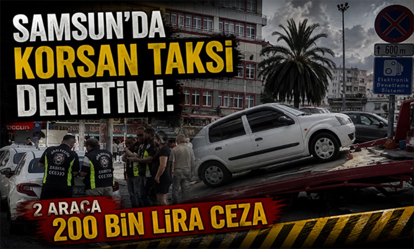 Samsun'da korsan taksi denetimi: 2 araca 200 bin lira ceza
