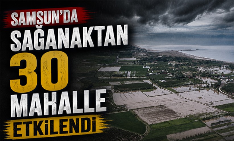 Samsun'da sağanaktan 30 mahalle etkilendi