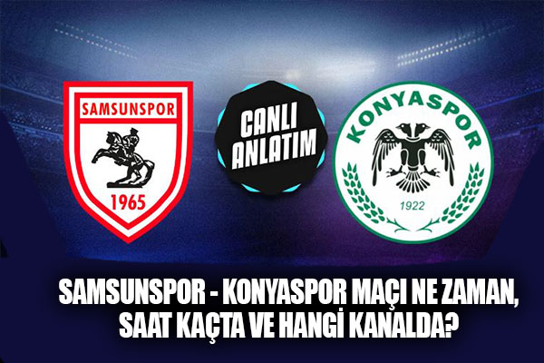 Samsunspor - Konyaspor maçı ne zaman, saat kaçta ve hangi kanalda?