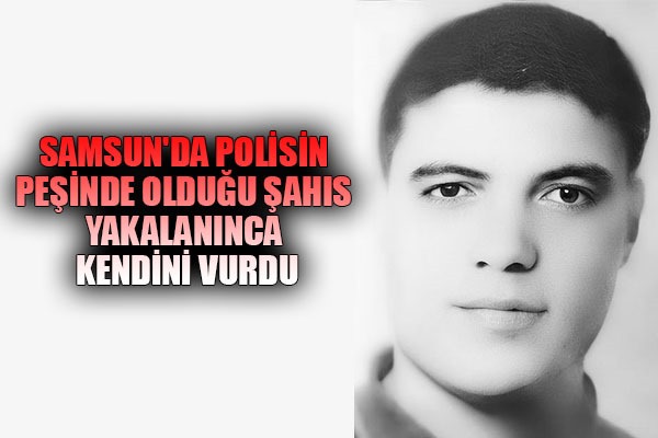 Samsun'da polisin peşinde olduğu şahıs yakalanınca kendini vurdu