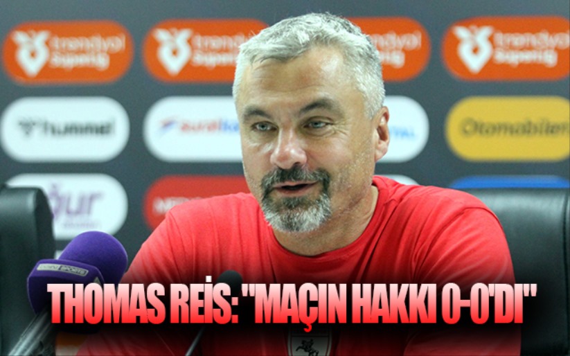 Thomas Reis: 'Maçın hakkı 0-0'dı'