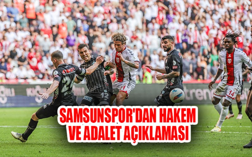 Samsunspor'dan Hakem ve Adalet Açıklaması