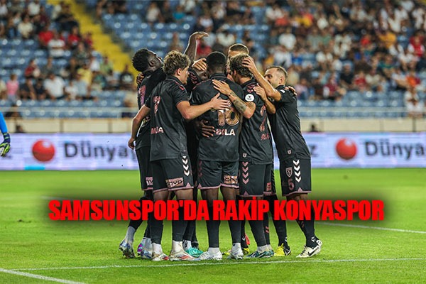 Samsunspor'da Rakip Konyaspor