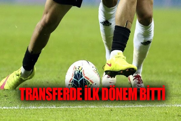 Transferde İlk Dönem Bitti