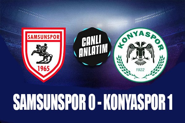 Yılport Samsunspor-Tümosan Konyaspor maçı CANLI ANLATIM