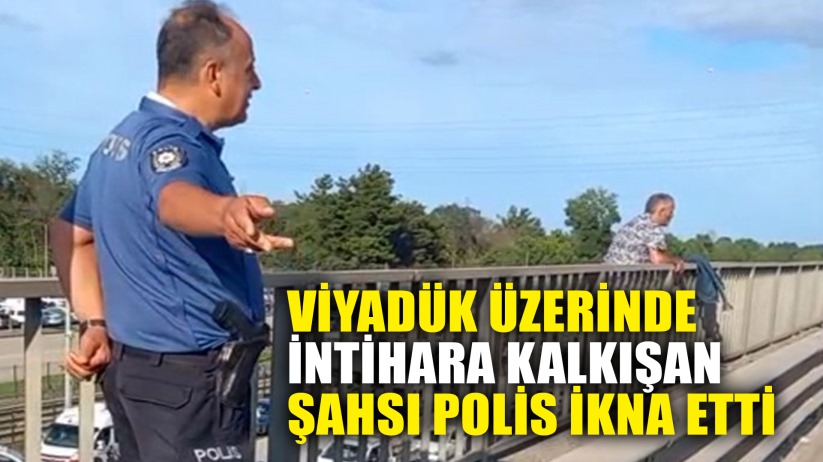 Viyadük üzerinde intihara kalkışan şahsı polis ikna etti