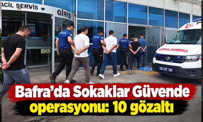 Bafra'da Sokaklar Güvende operasyonu: 10 gözaltı