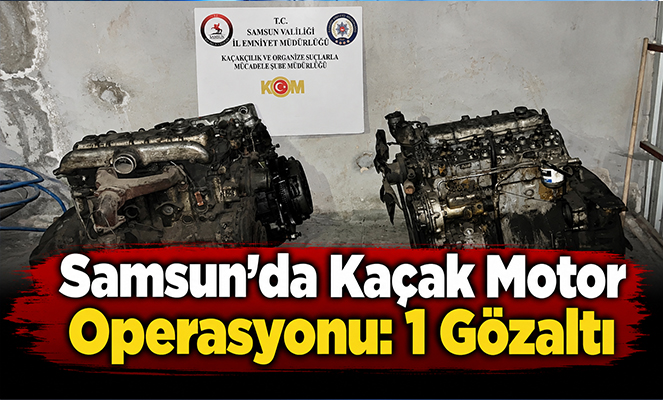 Samsun'da Kaçak Motor Operasyonu: 1 Gözaltı