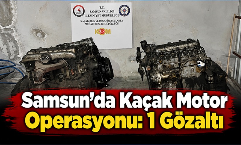 Samsun'da Kaçak Motor Operasyonu: 1 Gözaltı