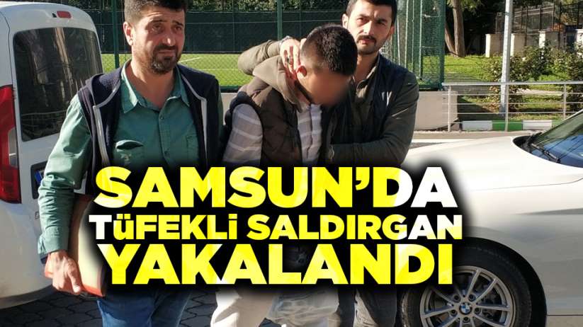 Samsun'da tüfekli saldırgan yakalandı 
